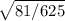 \sqrt{81/625}
