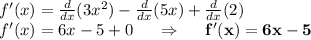 f'(x)=\frac{d}{dx}(3x^2)-\frac{d}{dx}(5x)+\frac{d}{dx}(2) \\f'(x)=6x-5+0 \;\;\;\;\;\Rightarrow\;\;\;\;\; \bold{f'(x)=6x-5}