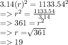 3.14(r)^{2}  = 1133.54^{2}\\= r^{2} = \frac{1133.54}{3.14} \\= 361 = r^2\\= r = \sqrt[]{361} \\= 19