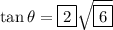 \tan \theta =  \boxed {2}  \sqrt{\boxed{6}}