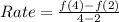Rate = \frac{f(4) - f(2)}{4 - 2}