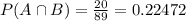 P(A \cap B) = \frac{20}{89} = 0.22472