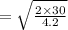 =\sqrt{\frac{2\times 30}{4.2} }