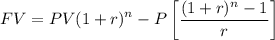 $FV=PV(1+r)^n-P\left[\frac{(1+r)^n-1}{r}\right]$