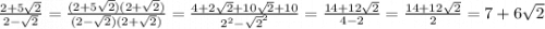\frac{2 + 5\sqrt{2} }{2-\sqrt{2} }= \frac{(2 + 5\sqrt{2})(2+\sqrt{2})  }{(2-\sqrt{2})(2+\sqrt{2} ) } = \frac{4+ 2\sqrt{2} + 10\sqrt{2} +10 }{2^2 -\sqrt{2}^{2} } =\frac{14 + 12\sqrt{2} }{4-2} =\frac{14 + 12\sqrt{2} }{2}  = 7 + 6\sqrt{2}