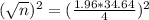 (\sqrt{n})^2 = (\frac{1.96*34.64}{4})^2