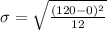 \sigma = \sqrt{\frac{(120-0)^2}{12}}