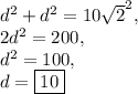 d^2+d^2=10\sqrt{2}^2,\\2d^2=200,\\d^2=100,\\d=\boxed{10}