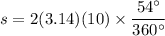 s=2(3.14)(10)\times \dfrac{54^\circ}{360^\circ}