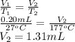 \frac{V_{1}}{T_{1}} = \frac{V_{2}}{T_{2}}\\\frac{0.20 mL}{27^{o}C} = \frac{V_{2}}{177^{o}C}\\V_{2} = 1.31 mL