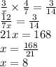 \frac{3}{x}  \times  \frac{4}{7}  =  \frac{3}{14}   \\  \frac{12}{7x} =  \frac{3}{14}  \\ 21x = 168 \\ x  =  \frac{168}{21}   \\ x = 8