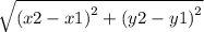 \sqrt{ {(x2 - x1)}^{2}  +  {(y2 - y1)}^{2} }