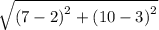 \sqrt{ {(7 - 2)}^{2} +  {(10 - 3)}^{2}  }