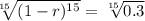 \sqrt[15]{(1-r)^{15}} = \sqrt[15]{0.3}
