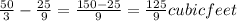 \frac{50}{3} -\frac{25}{9}  = \frac{150-25}{9}  = \frac{125}{9}  cubic feet