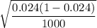 $\sqrt{\frac{0.024(1-0.024)}{1000}$