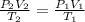 \frac{P_2V_2}{T_2}=\frac{P_1V_1}{T_1}