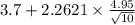 3.7+2.2621\times \frac{4.95}{\sqrt{10} }