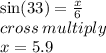 \sin(33)  =  \frac{x}{6}  \\ cross \: multiply \\ x = 5.9
