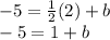 -5=\frac{1}{2}(2)+b\\-5=1+b