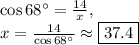 \cos 68^{\circ}=\frac{14}{x},\\x=\frac{14}{\cos 68^{\circ}}\approx\boxed{37.4}