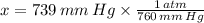 x = 739\,mm\,Hg\times \frac{1\,atm}{760\,mm\,Hg}