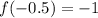 f(-0.5 ) = -1