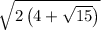 \sqrt{2\left(4+\sqrt{15}\right)}