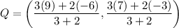 Q=\left(\dfrac{3(9)+2(-6)}{3+2},\dfrac{3(7)+2(-3)}{3+2}\right)