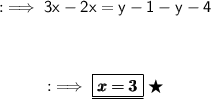 \begin{gathered}:\implies\sf{3x-2x=y-1-y-4}\\\\\\:\implies\underline{\boxed{\pink{\frak{\pmb{x=3}}}}}\;\bigstar\end{gathered}