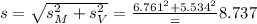 s = \sqrt{s_M^2+s_V^2} = \frac{6.761^2+5.534^2} = 8.737