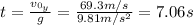 t = \frac{v_{0_{y}}}{g} = \frac{69.3 m/s}{9.81 m/s^{2}} = 7.06 s