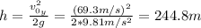 h = \frac{v_{0_{y}}^{2}}{2g} = \frac{(69.3 m/s)^{2}}{2*9.81 m/s^{2}} = 244.8 m