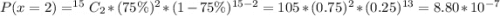 P(x = 2) = ^{15}C_{2} * (75\%)^2 * (1 - 75\%)^{15 - 2} = 105* (0.75)^2 * (0.25)^{13} = 8.80 * 10^{-7}