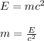 E = mc^2\\\\m = \frac{E}{c^2}