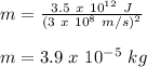 m = \frac{3.5\ x\ 10^{12}\ J}{(3\ x\ 10^8\ m/s)^2} \\\\m = 3.9\ x\ 10^{-5}\ kg