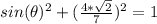 sin(\theta)^2 + (\frac{4*\sqrt{2} }{7}) ^2 = 1