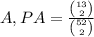 A, PA =\frac{\binom{13}{2}}{\binom{52}{2}}