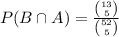 P(B \cap A)=\frac{\binom{13}{5}}{\binom{52}{5}}