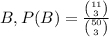 B, P(B)=\frac{\binom{11}{3}}{\binom{50}{3}}