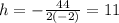 h=-\frac{44}{2(-2)}=11