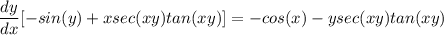 \displaystyle \frac{dy}{dx}[-sin(y) + xsec(xy)tan(xy)] = -cos(x) - ysec(xy)tan(xy)