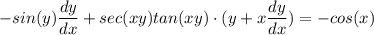 \displaystyle -sin(y)\frac{dy}{dx} + sec(xy)tan(xy) \cdot (y + x\frac{dy}{dx}) = -cos(x)
