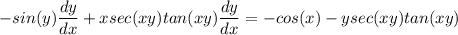 \displaystyle -sin(y)\frac{dy}{dx} + xsec(xy)tan(xy)\frac{dy}{dx} = -cos(x) - ysec(xy)tan(xy)