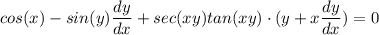 \displaystyle cos(x) - sin(y)\frac{dy}{dx} + sec(xy)tan(xy) \cdot (y + x\frac{dy}{dx}) = 0