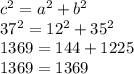 c^2 = a^2 + b^2\\37^2 = 12^2 + 35^2 \\1369 = 144 + 1225\\1369 = 1369