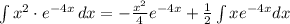 \int\limits {x^2\cdot e^{-4x}} \, dx  = -\frac{x^2}{4}e^{-4x} +\frac{1}{2} \int xe^{-4x} dx