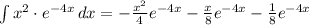 \int\limits {x^2\cdot e^{-4x}} \, dx  = -\frac{x^2}{4}e^{-4x} -\frac{x}{8}e^{-4x}  -\frac{1}{8}e^{-4x}
