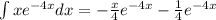 \int xe^{-4x} dx = -\frac{x}{4}e^{-4x}  -\frac{1}{4}e^{-4x}