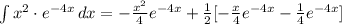 \int\limits {x^2\cdot e^{-4x}} \, dx  = -\frac{x^2}{4}e^{-4x} +\frac{1}{2} [ -\frac{x}{4}e^{-4x}  -\frac{1}{4}e^{-4x}]